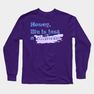 Honey Life is Just a Classroom Taylor Swift Long Sleeve T-Shirt